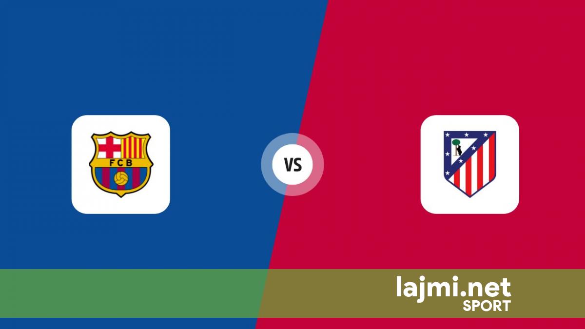 Formacionet zyrtare  Barcelona   Atletico Madrid